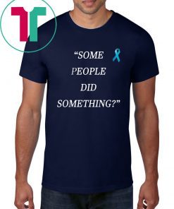 Buy Some People Did Something T-Shirt