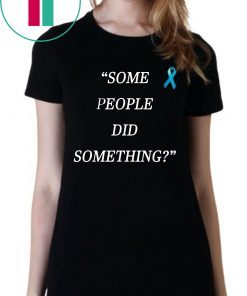 Buy Some People Did Something T-Shirt