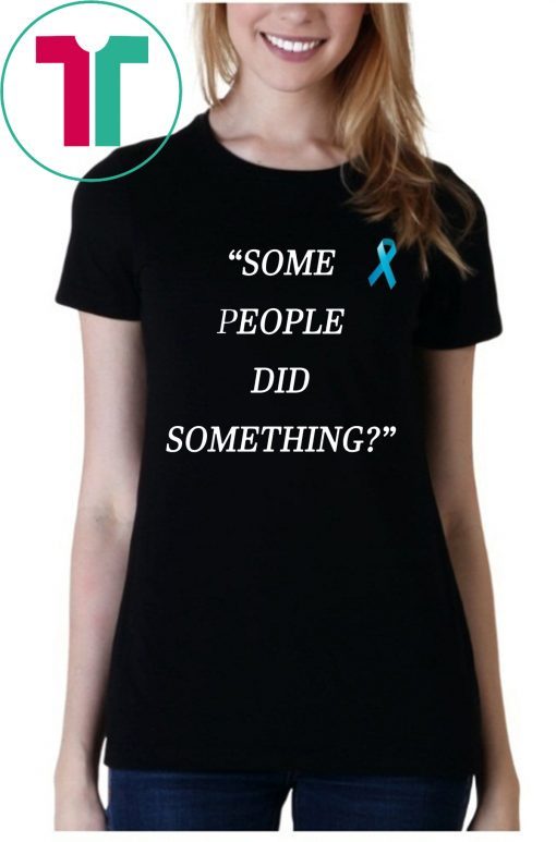 Buy Some People Did Something T-Shirt