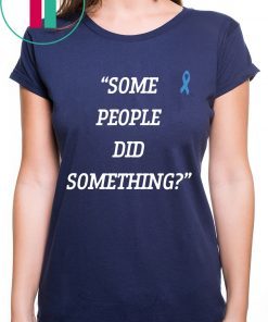 Nicholas Haros Some People Did Something Unisex T-Shirt