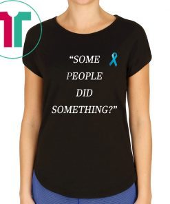 Some People Did Something Shirt Nicholas Haros Tee