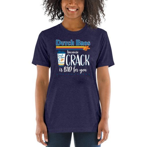 Dutch Bros Coffee Because Crack Is Bad For You Classic T-Shirt