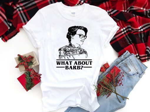 WHAT ABOUT BARB STRANGER THINGS JUSTICE FOR BARB SHIRT