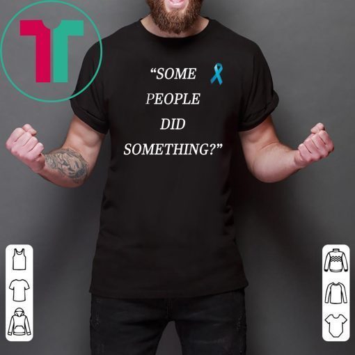 Some People Did Something Limited Edition T-Shirt