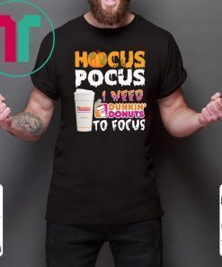 Hocus Pocus I need Dunkin Donuts to focus Classic T-Shirt