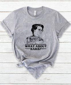 WHAT ABOUT BARB STRANGER THINGS JUSTICE FOR BARB SHIRT