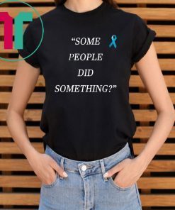 Some People Did Something Limited Edition T-Shirt