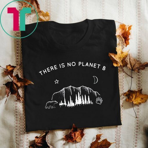 There Is No Planet B Funny Camping Shirt Gift