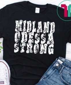 Midland Odessa strong tshirt West Texas strong T-Shirt