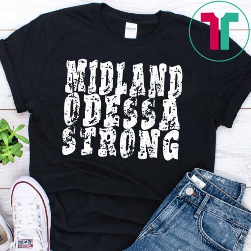 Midland Odessa strong tshirt West Texas strong T-Shirt