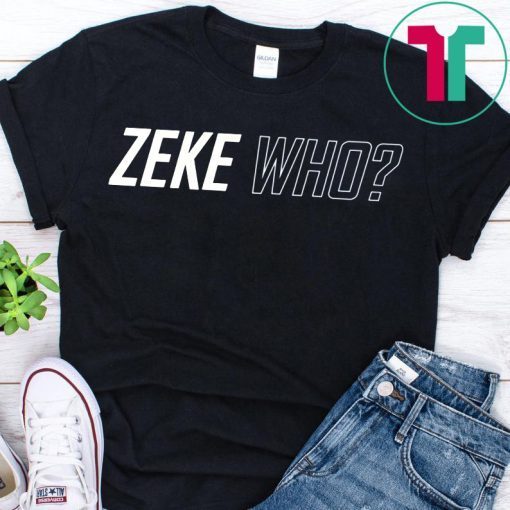 Limited Edition Zeke Who Shirts