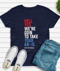 Offcial Beto Hell Yes We’re Going To Ar-15 Tee Shirt