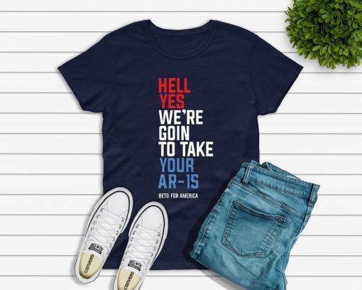 Offcial Beto Hell Yes We’re Going To Ar-15 Tee Shirt