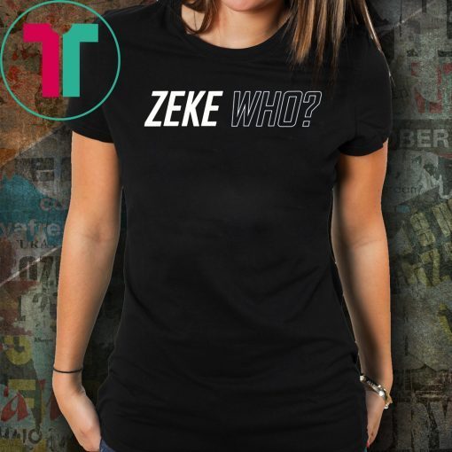 Limited Edition Zeke Who Shirts