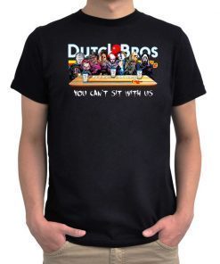 Dutch Bros You Cant Sit With Us Michael Myers Jason It Chucky T-Shirt