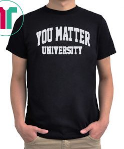 Offcial You Matter University Where Everyone Is Accepted T-Shirt