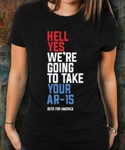 Hell Yes We’re Going To Take Your Ar-15 Shirt