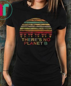 Vintage Earth Day - There is no Planet B Lover Gift Tee Shirt