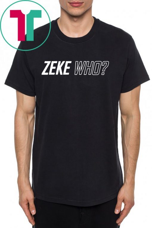 Zeke Who Ezekiel Elliott - Dallas Cowboys T-Shirt