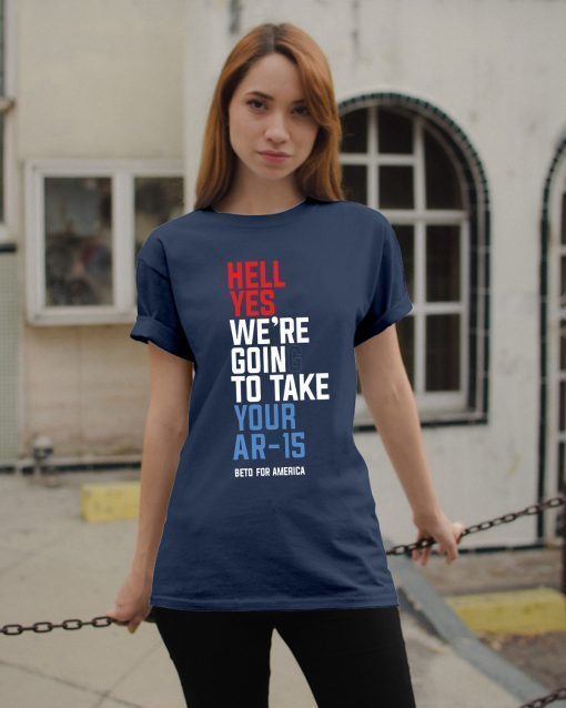 Beto Hell Yes We’re Going To Take Your Ar-15 Tee Shirt