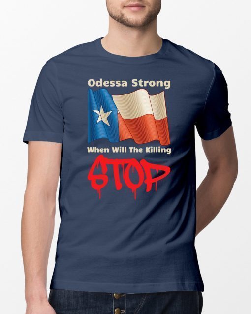 Odessa Strong When Will The Killing Stop Memorial T-Shirts