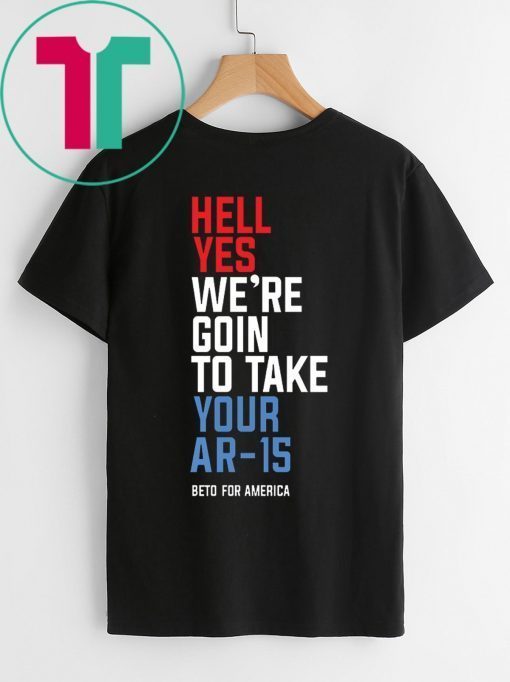 Beto Hell Yes We’re Going To Take Your Ar-15 Unisex 2020 T-Shirt