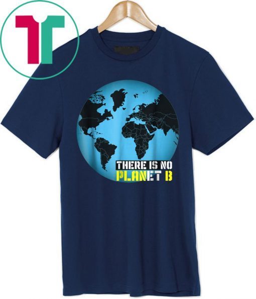 Buy Global Warming Awareness: There Is No Planet B Tee Shirt