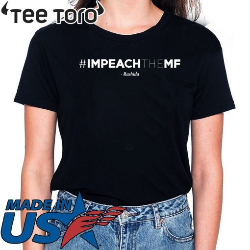 Rashida Tlaib Impeach The Mf Hashtag T Shirt