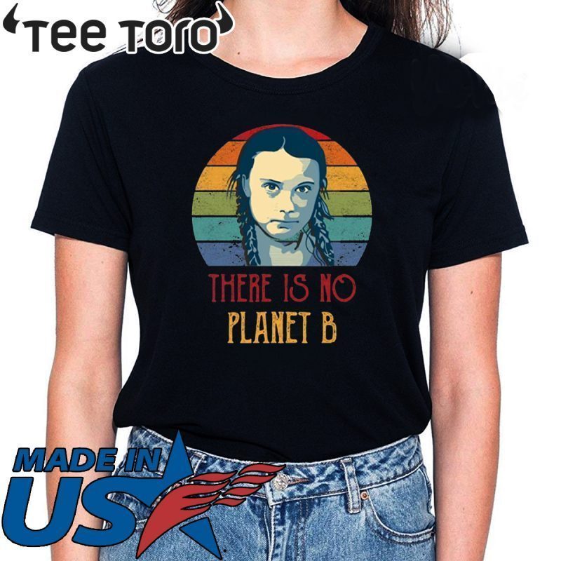 Climate Change Greta How Dare You Thunberg There is No Planet B T-Shirt - School Strike for The Climate Shirt