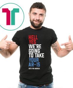 Buy Hell Yes We’re Going To Take Your Ar-15 Tee Shirt