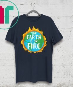 The Earth is on Fire - Climate Change is Real - Science T-Shirt