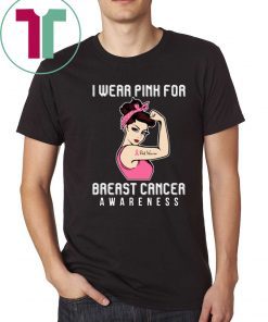 I Wear Pink For Breast Cancer Awareness For Cancer Warrior T-Shirt