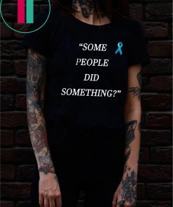 Offcial Some People Did Something T-Shirt