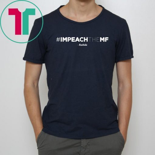 Rashida Tlaib Impeach The Mf Hashtag T Shirt