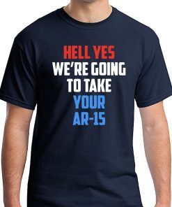 Beto Hell yes we’re going to take your AR 15 Gift T-Shirt