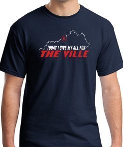 Today I Give My All For The Ville Louisville Unisex T-Shirt