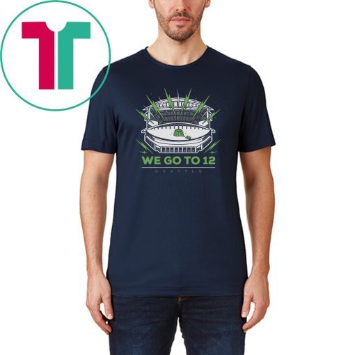 We Go To 12 Shirt - Seattle Football