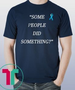 Mens Some People Did Something T-Shirt