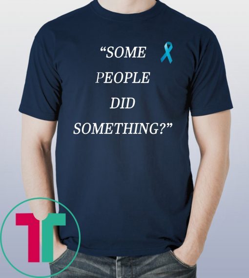 Mens Some People Did Something T-Shirt