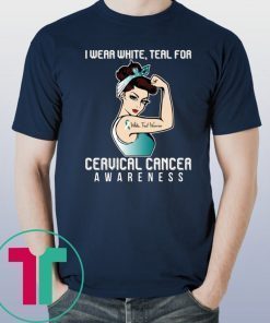 I Wear White Teal For Cervical Cancer Awareness For Cancer Warrior T-Shirt