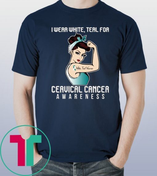 I Wear White Teal For Cervical Cancer Awareness For Cancer Warrior T-Shirt