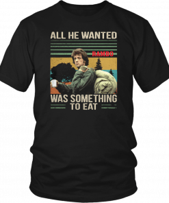 Vintage rambo all he wanted was something to eat Shirt