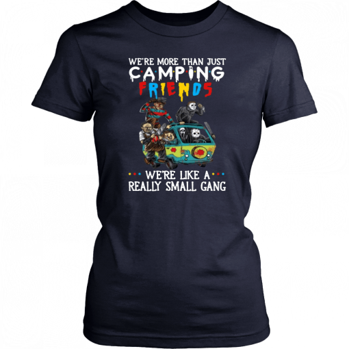 We’re More Than Just Camping Friends We’re Like A Really Small Gang Horor Classic T-Shirt