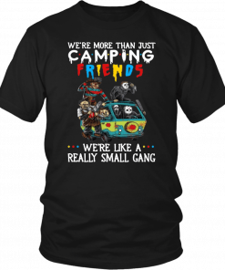 We’re More Than Just Camping Friends We’re Like A Really Small Gang Horor Classic T-Shirt