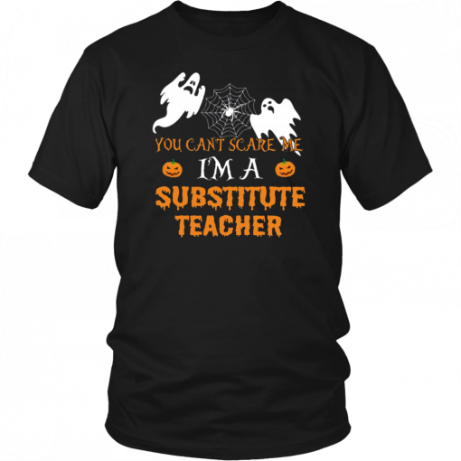 You Can't Scare Me I'm A Substitute Teacher Unisex T-Shirt