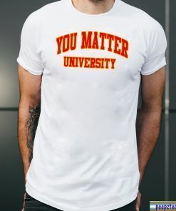 Your Matter University Shirt