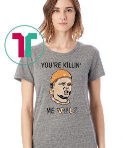 You’re killin’ me vols Classic Tee Shirt