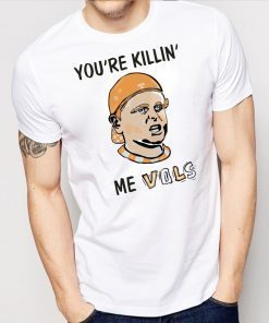 You’re killin’ me vols Classic Tee Shirt