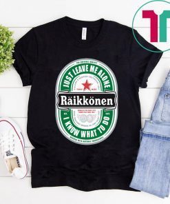 Raikkonen Heineken Just Leave Me Alone, I Know What To Do Offcial T-Shirt