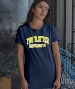 You Matter University Where Everyone Is Accepted Unisex T-Shirt